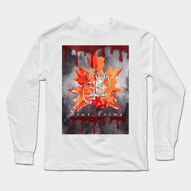 The Salty Canadian True Crime Apparel Long Sleeve T-Shirt by The Salty Canadian: True Crime Podcast